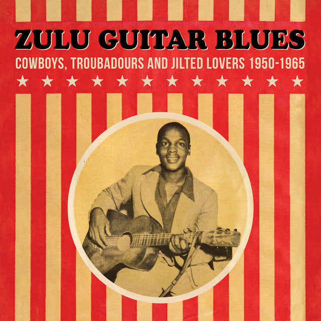 Various – Zulu Guitar Blues (Cowboys, Troubadours and Jilted Lovers 1950-1965)