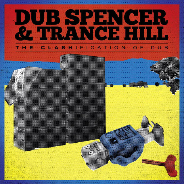 Dub Spencer & Trance Hill – The Clashification Of Dub