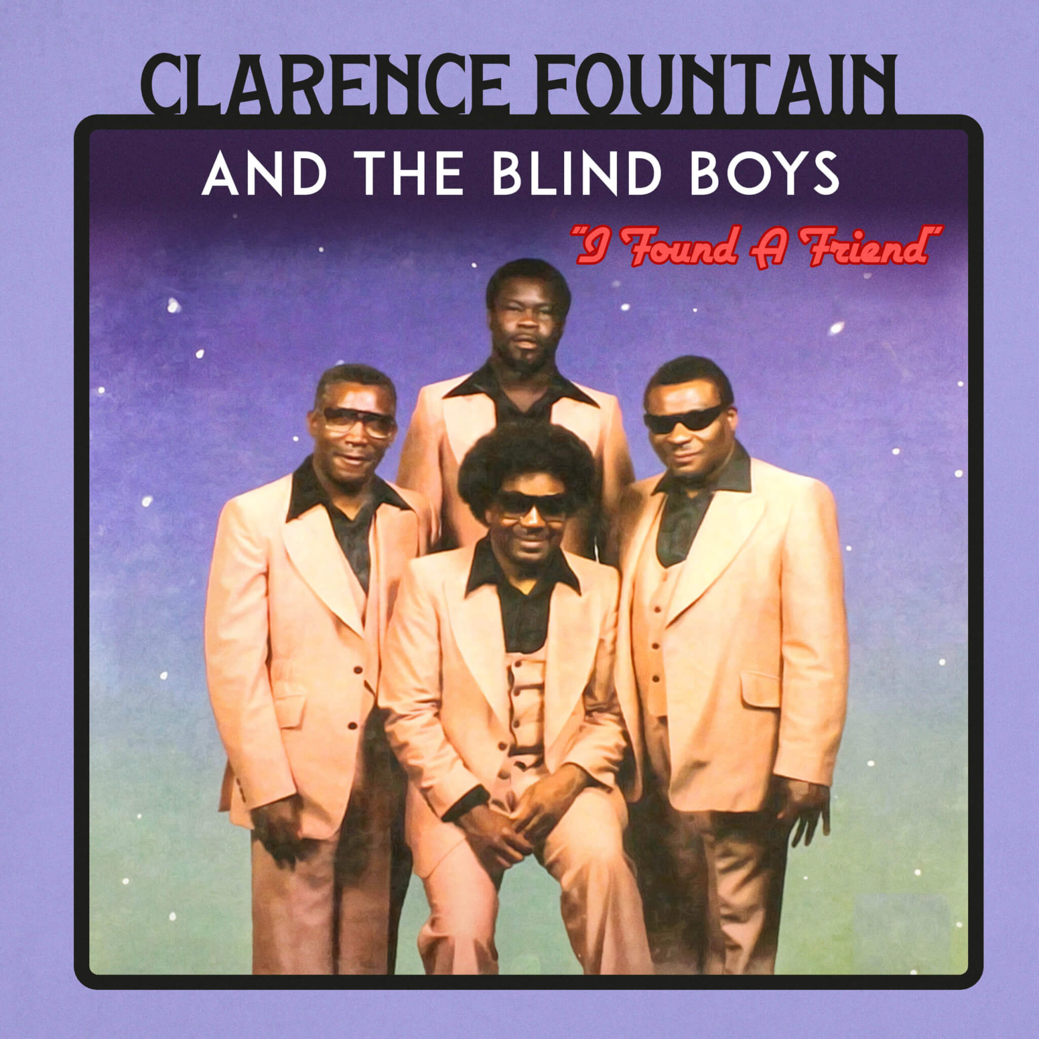 Clarence Fountain And The Blind Boys – I Found A Friend