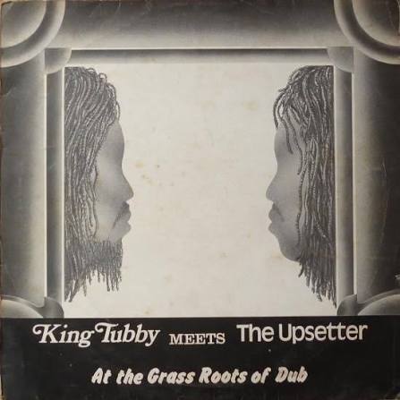 King Tubby Meets The Upsetter – At The Grass Roots Of Dub
