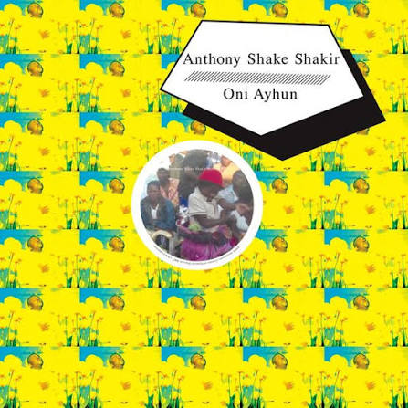 Anthony Shake Shakir, Oni Ayhun, BBC  – Anthony Shake Shakir Meets BBC / Oni Ayhun Meets Shangaan Electro